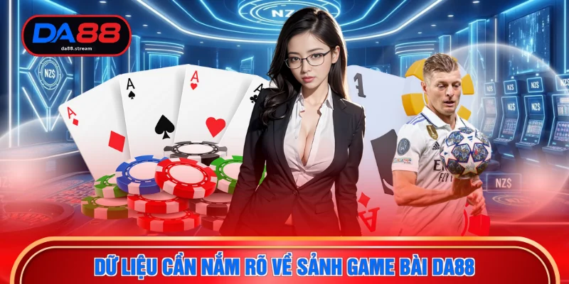 Game Bài DA88 1 Dữ liệu cần nắm rõ về sảnh game bài DA88