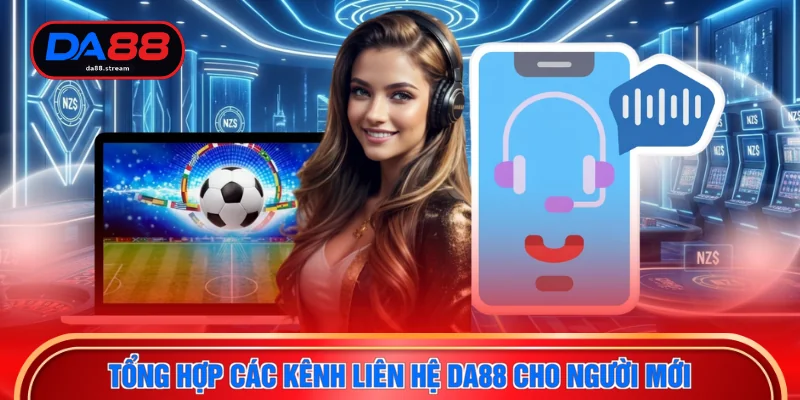 Tổng hợp các kênh liên hệ DA88 cho người mới